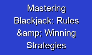 Mastering Blackjack: Rules & Winning Strategies