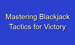 Mastering Blackjack Tactics for Victory