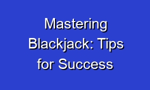 Mastering Blackjack: Tips for Success