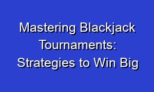 Mastering Blackjack Tournaments: Strategies to Win Big
