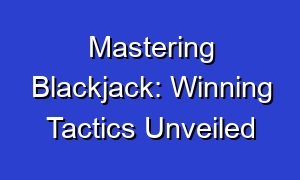 Mastering Blackjack: Winning Tactics Unveiled