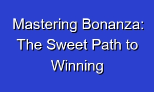 Mastering Bonanza: The Sweet Path to Winning