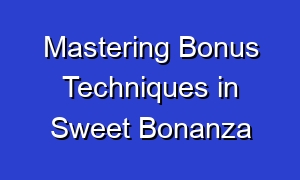 Mastering Bonus Techniques in Sweet Bonanza