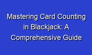 Mastering Card Counting in Blackjack: A Comprehensive Guide