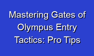 Mastering Gates of Olympus Entry Tactics: Pro Tips