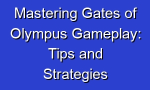 Mastering Gates of Olympus Gameplay: Tips and Strategies