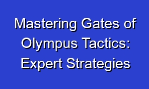 Mastering Gates of Olympus Tactics: Expert Strategies