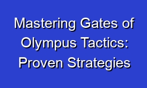 Mastering Gates of Olympus Tactics: Proven Strategies