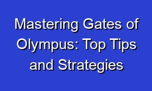 Mastering Gates of Olympus: Top Tips and Strategies