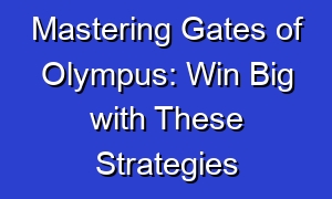 Mastering Gates of Olympus: Win Big with These Strategies