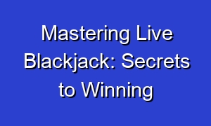 Mastering Live Blackjack: Secrets to Winning