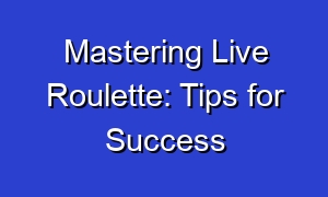 Mastering Live Roulette: Tips for Success