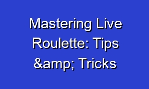 Mastering Live Roulette: Tips & Tricks