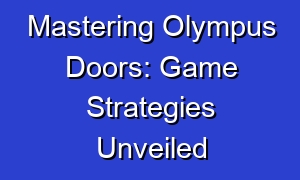 Mastering Olympus Doors: Game Strategies Unveiled