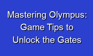 Mastering Olympus: Game Tips to Unlock the Gates