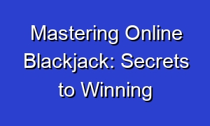 Mastering Online Blackjack: Secrets to Winning