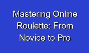 Mastering Online Roulette: From Novice to Pro