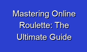 Mastering Online Roulette: The Ultimate Guide