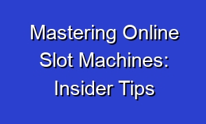 Mastering Online Slot Machines: Insider Tips