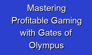 Mastering Profitable Gaming with Gates of Olympus