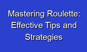 Mastering Roulette: Effective Tips and Strategies