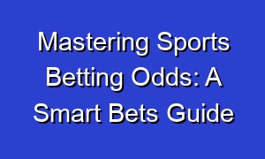 Mastering Sports Betting Odds: A Smart Bets Guide