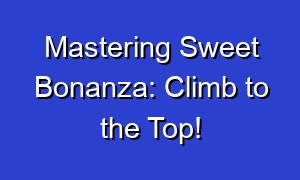 Mastering Sweet Bonanza: Climb to the Top!