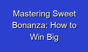 Mastering Sweet Bonanza: How to Win Big