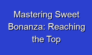 Mastering Sweet Bonanza: Reaching the Top