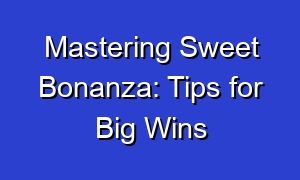 Mastering Sweet Bonanza: Tips for Big Wins