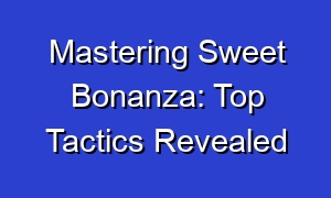 Mastering Sweet Bonanza: Top Tactics Revealed