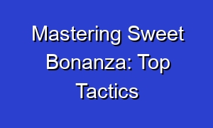 Mastering Sweet Bonanza: Top Tactics