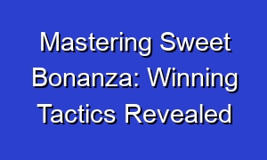 Mastering Sweet Bonanza: Winning Tactics Revealed