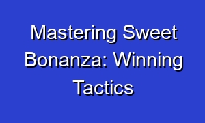 Mastering Sweet Bonanza: Winning Tactics