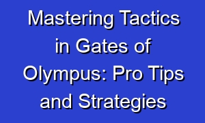 Mastering Tactics in Gates of Olympus: Pro Tips and Strategies