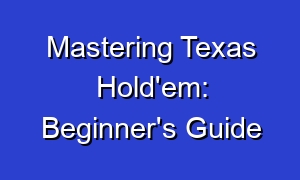 Mastering Texas Hold'em: Beginner's Guide