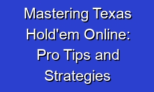 Mastering Texas Hold'em Online: Pro Tips and Strategies
