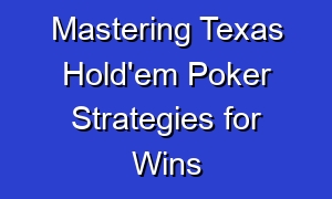 Mastering Texas Hold'em Poker Strategies for Wins