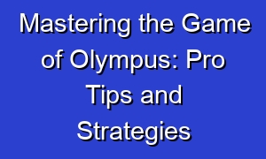 Mastering the Game of Olympus: Pro Tips and Strategies