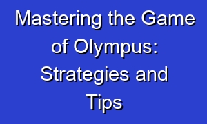 Mastering the Game of Olympus: Strategies and Tips