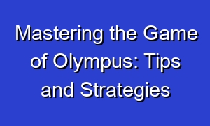 Mastering the Game of Olympus: Tips and Strategies