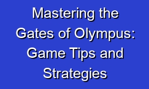 Mastering the Gates of Olympus: Game Tips and Strategies