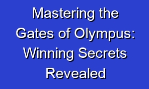 Mastering the Gates of Olympus: Winning Secrets Revealed