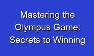 Mastering the Olympus Game: Secrets to Winning