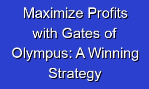Maximize Profits with Gates of Olympus: A Winning Strategy