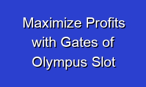 Maximize Profits with Gates of Olympus Slot