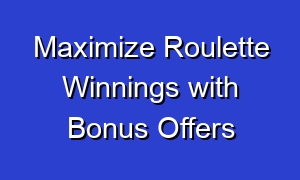 Maximize Roulette Winnings with Bonus Offers