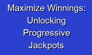 Maximize Winnings: Unlocking Progressive Jackpots