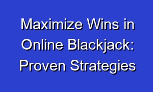 Maximize Wins in Online Blackjack: Proven Strategies