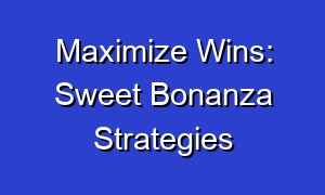 Maximize Wins: Sweet Bonanza Strategies